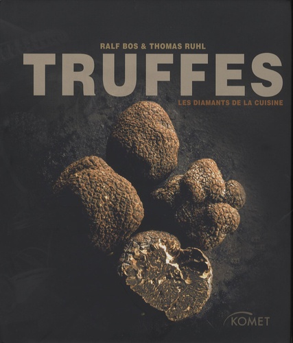 Ralf Bos et Thomas Ruhl - Truffes - Les diamants de la cuisine.