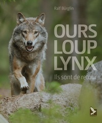 Ralf Burglin - Ours, loup, lynx - Ils sont de retour.
