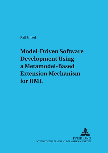 Ralf Gitzel - Model-Driven Software Development Using a Metamodel-Based Extension Mechanism for UML.