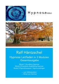 Ralf Häntzschel - Hypnose Leitfaden in 3 Modulen - Gesamtausgabe.