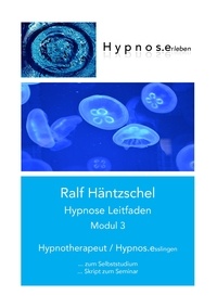 Ralf Häntzschel - Hypnose Leitfaden Modul 3 - Hypnotherapeut - Hypnos.esslingen.