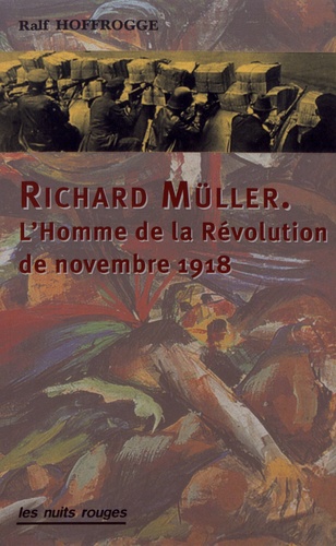 Richard Müller. L'homme de la révolution de novembre 1918