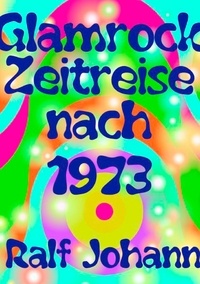 Ralf Johann - Glamrock Zeitreise nach 1973.