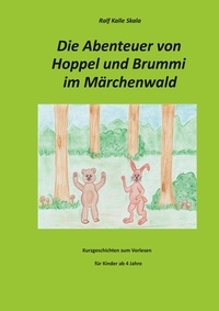 Ralf Kalle Skala - Die Abenteuer von Hoppel und Brummi im Märchenwald - Kurzgeschichten zum Vorlesen für Kinder ab 4 Jahre.