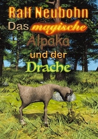 Ralf Neubohn - Das magische Alpaka und der Drache.