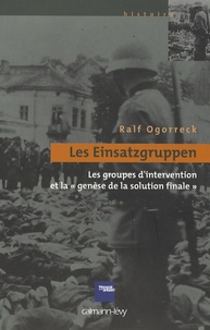 Ralf Ogorreck - Les Einsatzgruppen - Les groupes d'intervention et la "genèse de la solution finale".
