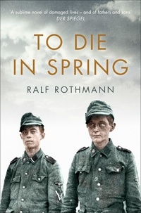 Ralf Rothmann et Shaun Whiteside - To Die in Spring.