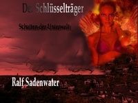 Ralf Sadenwater - Der Schlüsselträger - Schatten der Unterwelt.