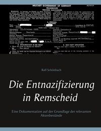 Ralf Schönbach - Die Entnazifizierung in Remscheid - Eine Dokumentation auf der Grundlage der relevanten Aktenbestände.