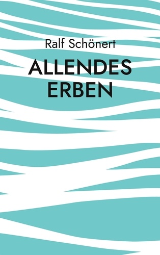 Allendes Erben. Chiles Weg zur Demokratie