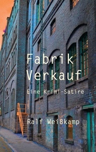 Ralf Weißkamp - Fabrik Verkauf - Eine Krimi-Satire.