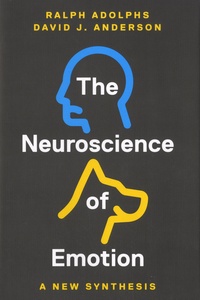Ralph Adolphs et David J. Anderson - The Neuroscience of Emotion - A New Synthesis.