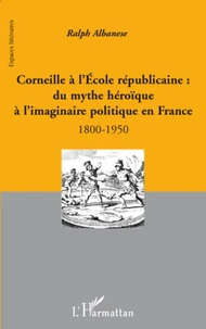 Corneille à l'école républicaine : du mythe héroïque à l'imaginaire politique en France