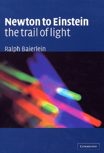 Ralph Baierlein - Newton To Einstein The Trail Of Light.