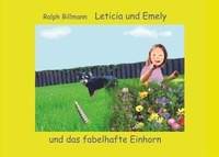 Ralph Billmann - Leticia und Emely und das fabelhafte Einhorn.