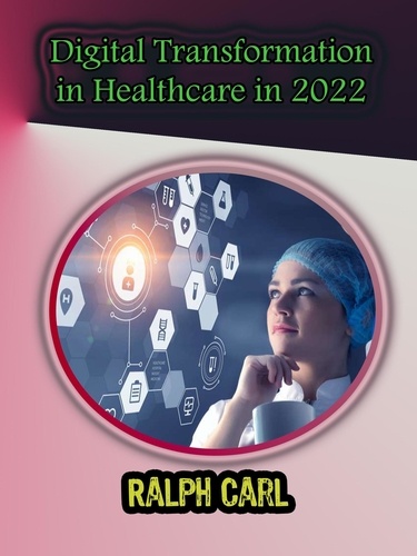  Ralph Carl - Digital Transformation in Healthcare in 2022.