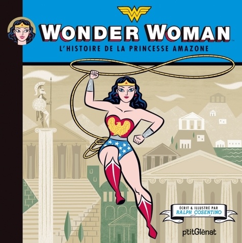 Ralph Cosentino - Wonder Woman - L'histoire de la princesse amazone.