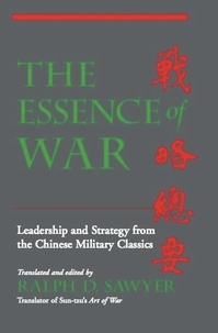 Ralph D. Sawyer - The Essence Of War - Leadership And Strategy From The Chinese Military Classics.
