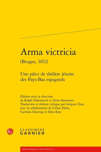 Arma victricia (Bruges, 1652). Une pièce de théâtre jésuite des Pays-Bas espagnols