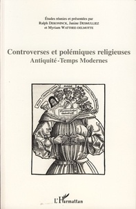 Ralph Dekoninck et Janine Desmulliez - Controverses et polémiques religieuses - Antiquité-Temps Modernes.