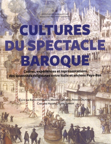Cultures du spectacle baroque. Cadres, expériences et représentations des solennités religieuses entre Italie et anciens Pays-Bas