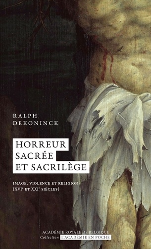 Horreur sacrée et sacrilège. Image, violence et religion (XVIe et XXIe siècles)