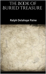 Ralph Delahaye Paine - The Book of Buried Treasure.