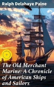 The Old Merchant Marine: A Chronicle of American Ships and Sailors