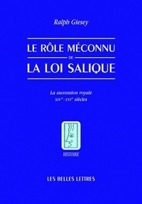 Ralph E. Giesey - Le rôle méconnu de la loi salique - La succession royale, XIVe-XVIe siècles.