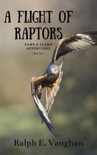  Ralph E. Vaughan - A Flight of Raptors - Paws &amp; Claws Adventures, #2.