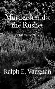  Ralph E. Vaughan - Murder Amidst the Rushes - DCI Arthur Ravyn British Murder Mysteries, #5.
