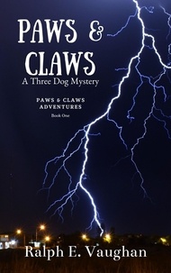  Ralph E. Vaughan - Paws &amp; Claws: A Three Dog Mystery - Paws &amp; Claws Adventures, #1.