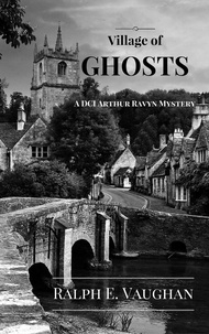  Ralph E. Vaughan - Village of Ghosts - DCI Arthur Ravyn British Mysteries, #2.