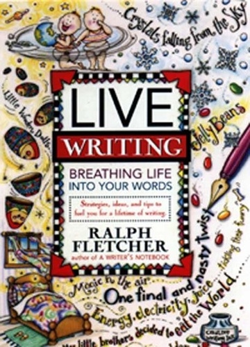 Ralph Fletcher - Live Writing - Breathing Life into Your Words.
