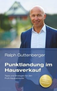 Ralph Guttenberger - Punktlandung im Hausverkauf - Tipps und Strategien für den Profi-Hausverkäufer.