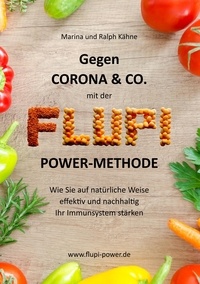Ralph Kähne et Marina Kähne - Gegen Corona &amp; Co. mit der FLUPI-Power-Methode - Wie Sie auf natürliche Weise effektiv und nachhaltig Ihr Immunsystem stärken.