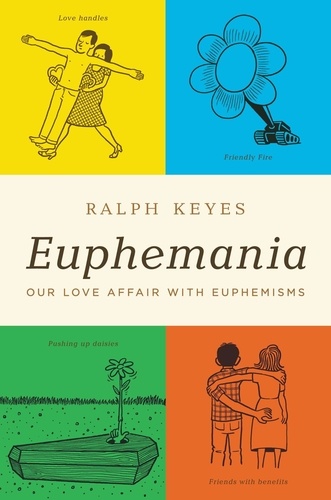 Euphemania. Our Love Affair with Euphemisms