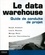 le Data Warehouse. Guide de conduite de projet