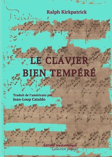 Ralph Kirkpatrick et Jeanloup (traducteur) Cataldo - Le clavier bien tempere.