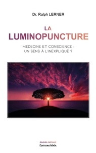 Ralph Lerner - La luminopuncture - Médecine et conscience : un sens à l'inexpliqué ?.