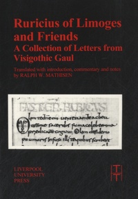 Ralph Mathisen - Ruricius of Limoges and Friends - A Collection of Letters from Visigothic Gaul.
