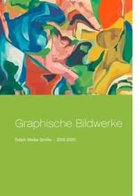 Ralph Melas Große - Graphische Bildwerke - Ralph Melas Große 2019 2020.