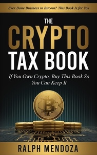  Ralph Mendoza - The Crypto Tax Book: If You Own Crypto, Buy This Book So You Can Keep It.