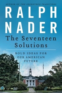 Ralph Nader - The Seventeen Solutions - New Ideas for Our American Future.