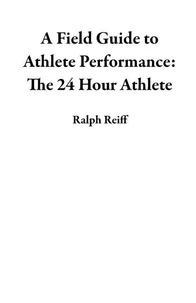 A Field Guide to Athlete Performance: The 24 Hour Athlete