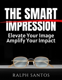  Ralph Santos - The Smart Impression Elevate Your Image, Amplify Your Impact.