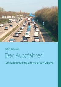Ralph Schaper - Der Autofahrer! - "Verhaltenstraining am lebenden Objekt!".