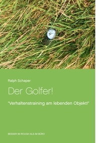 Ralph Schaper - Der Golfer! - "Verhaltenstraining am lebenden Objekt!".