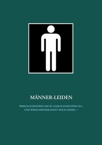 Ralph Schaper - Männer-Leiden - "Warum Schnupfen nicht gleich Schnupfen ist ... und wieso Männer sonst noch leiden ...".