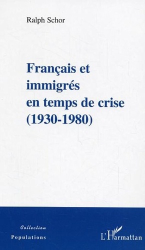 Ralph Schor - Français et immigrés en temps de crise - (1930-1980).